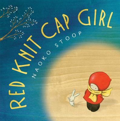 �Red Knit Cap Girl,” written and illustrated by Naoko Stoop (Megan Tingley/Little, Brown & Company)