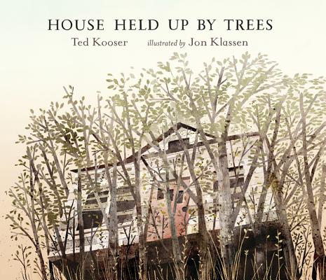 �House Held Up by Trees,” written by Ted Kooser and illustrated by Jon Klassen (Candlewick Press)