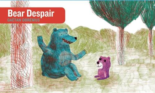 �Bear Despair,” written and illustrated by Gaëtan Dorémus (Enchanted Lion)